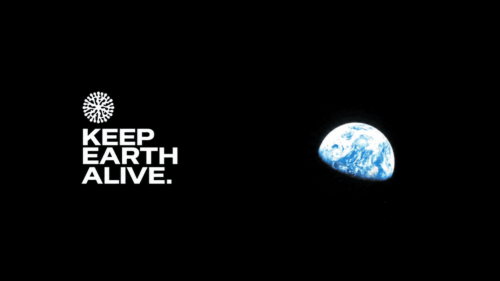 KEEP EARTH ALIVE.